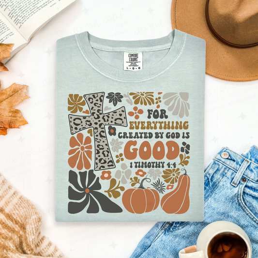 FOR EVERYTHING CREATED BY GOD IS GOOD