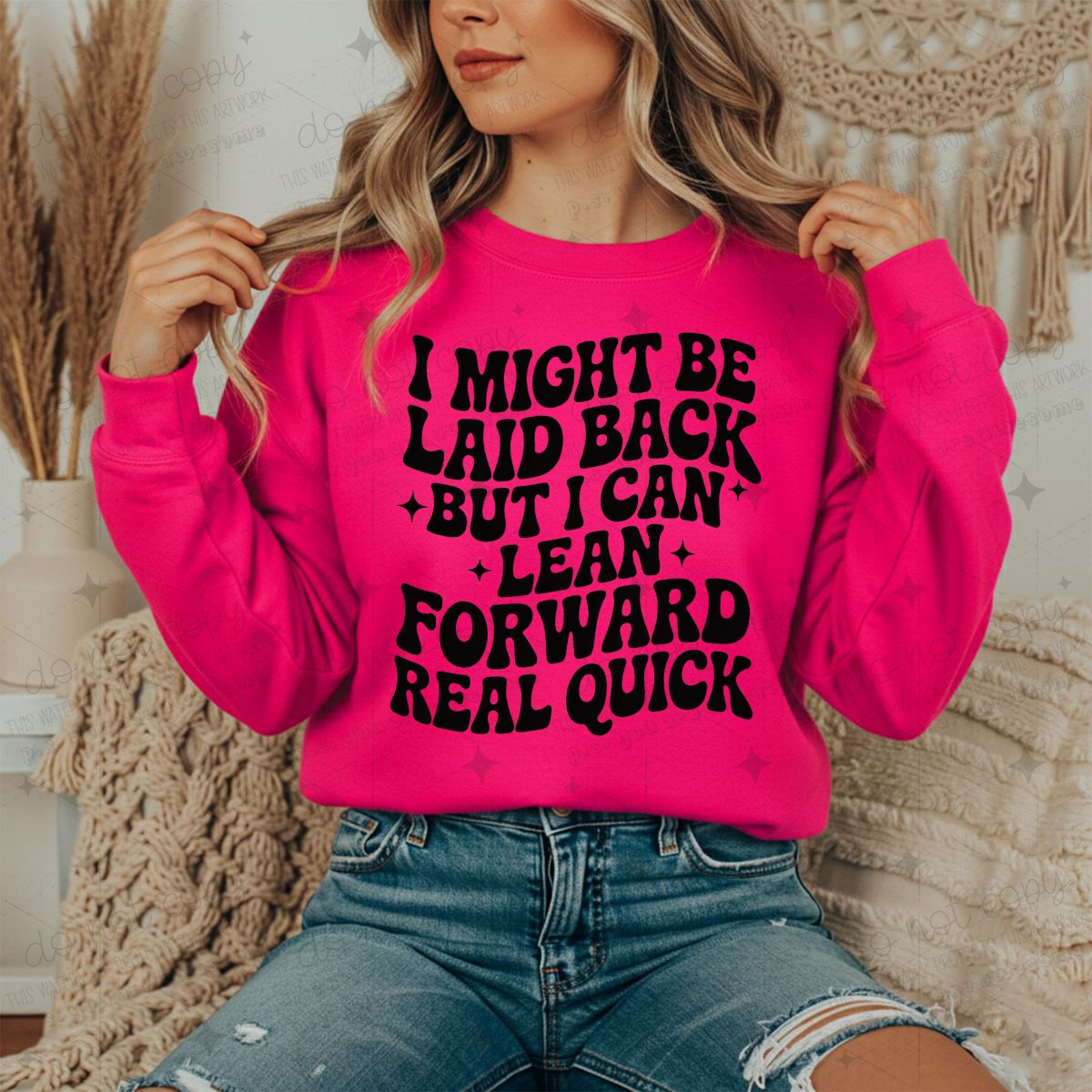 I MIGHT BE LAID BACK BUT I CAN LEAN FORWARD REAL QUICK