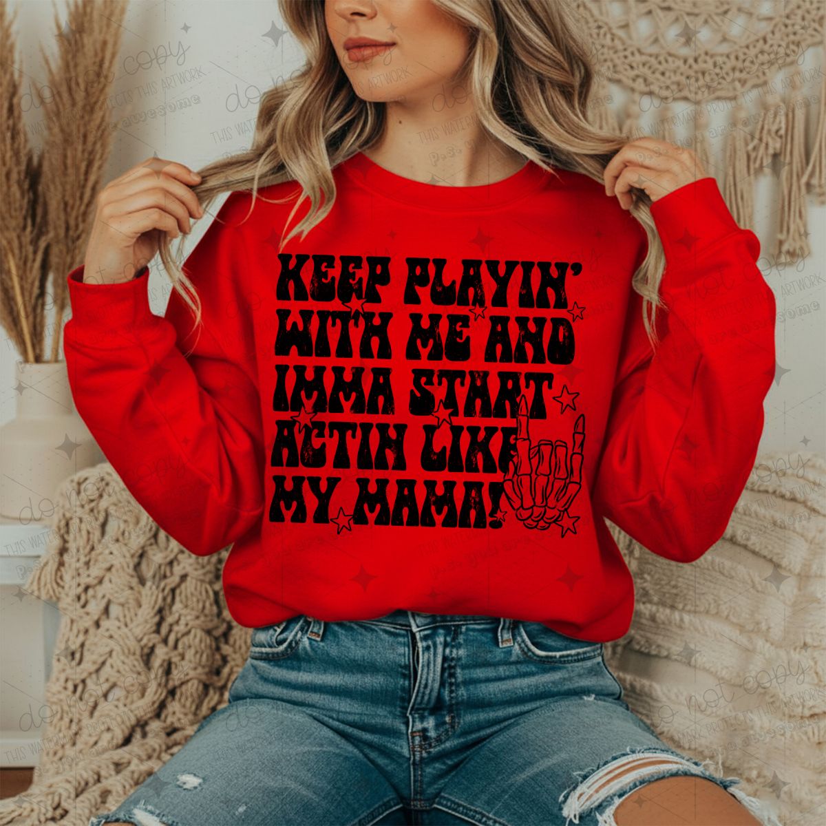 KEEP PLAYIN' WITH ME AND IMMA START ACTIN LIKE MY MAMA