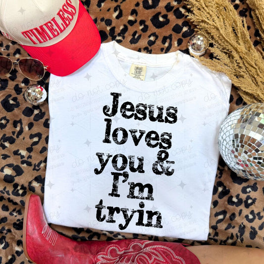JESUS LOVES YOU & I'M TRYIN
