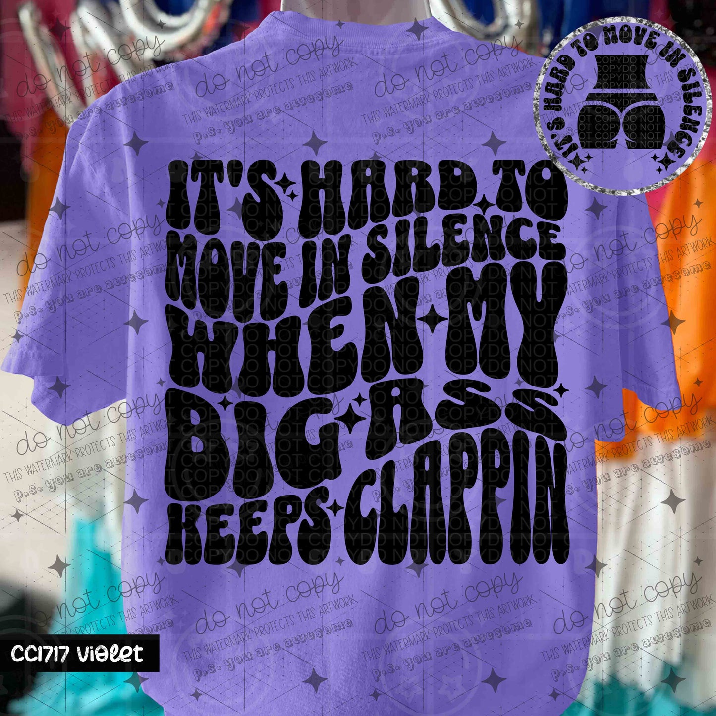 IT'S HARD TO MOVE IN SILENCE WHEN MY BIG ASS KEEPS CLAPPIN