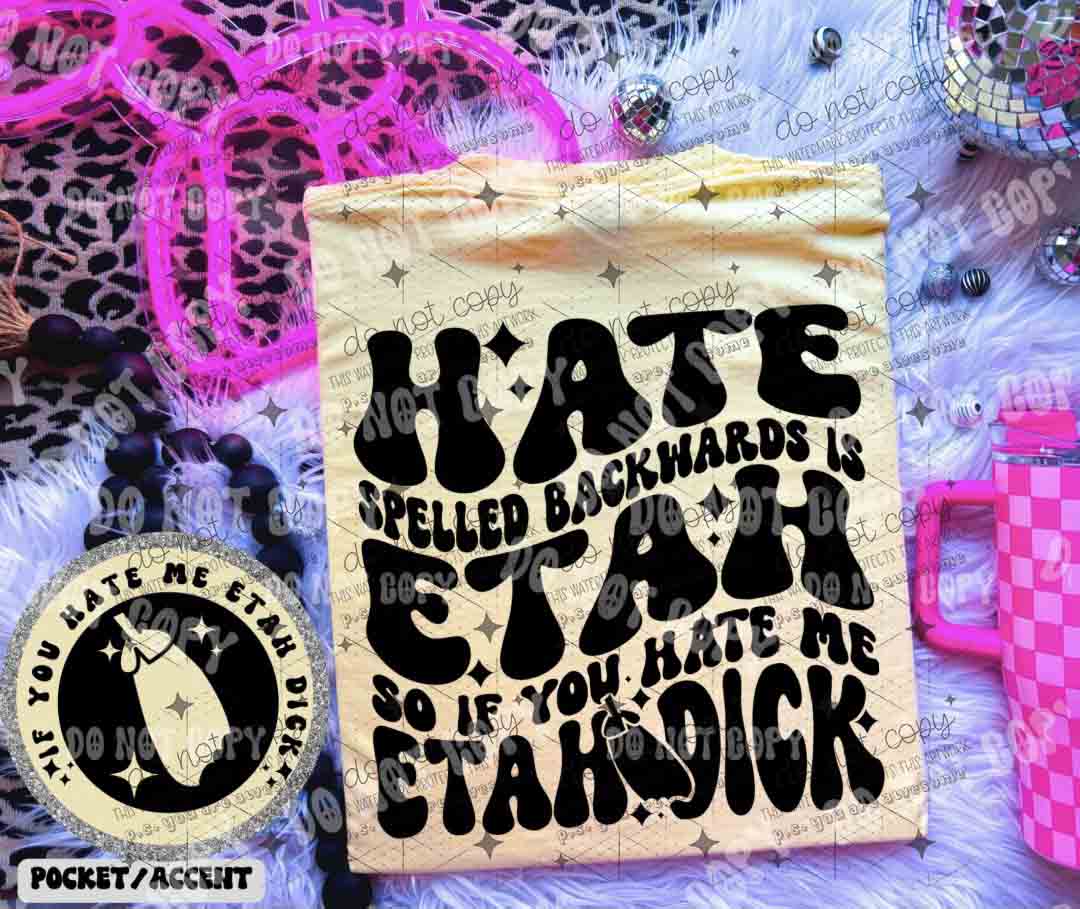 HATE SPELLED BACKWARDS IS ETAH