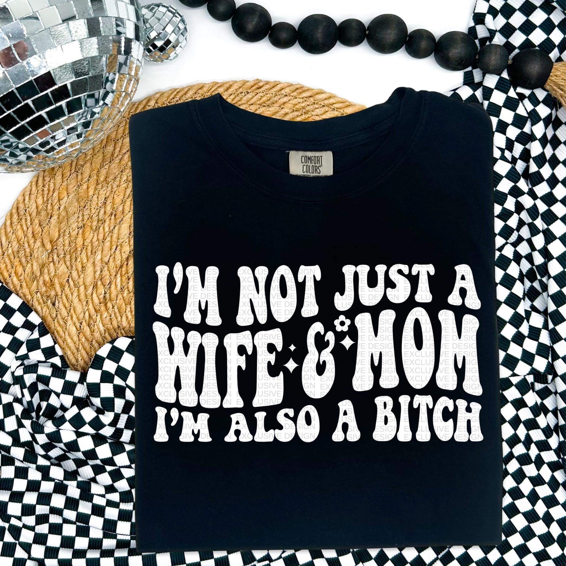 I’m not just a wife and mom I’m also a bitch-Ollie & Co.
