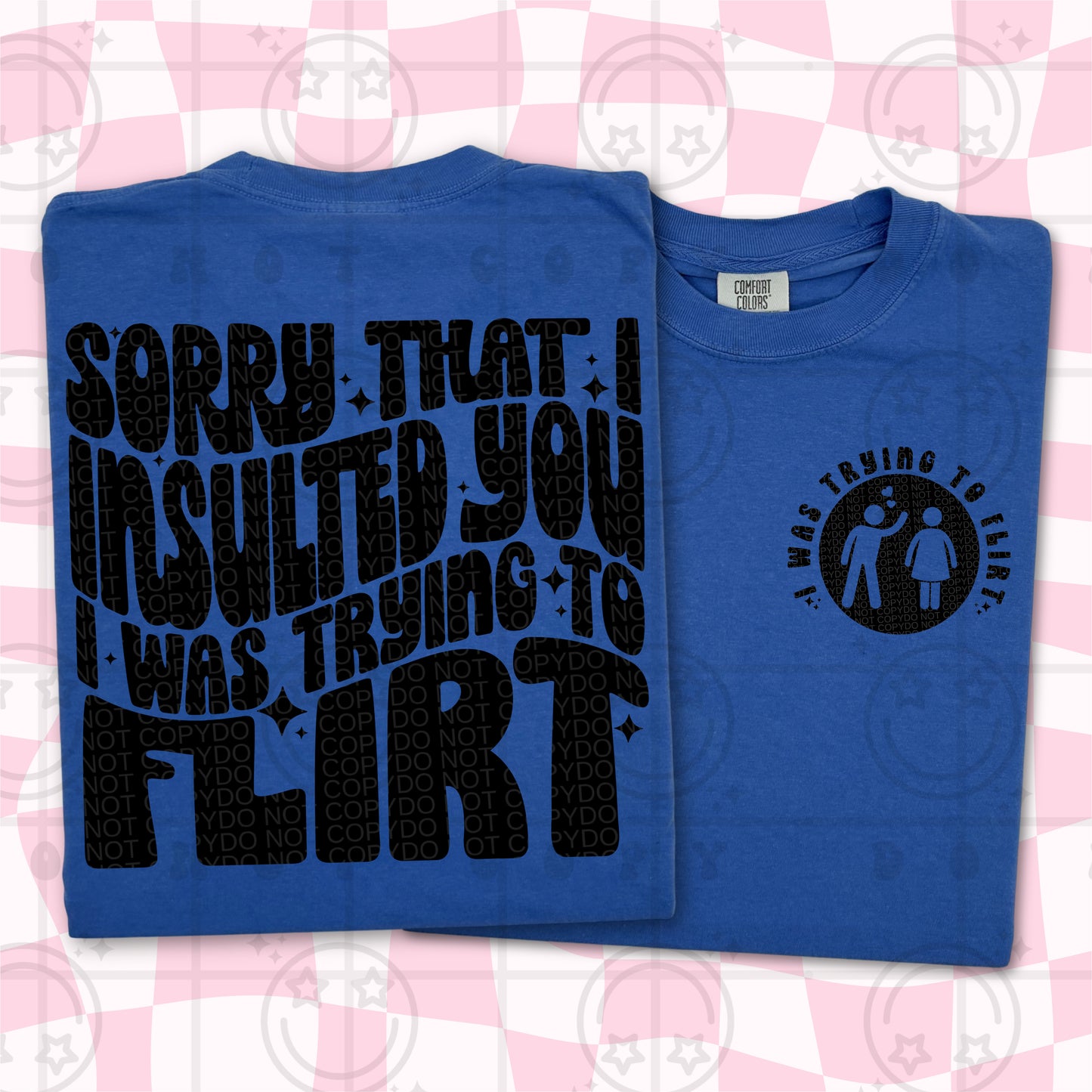 Sorry that I insulted you I was trying to flirt