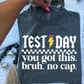 TEST DAY YOU GOT THIS BRUH NO CAP