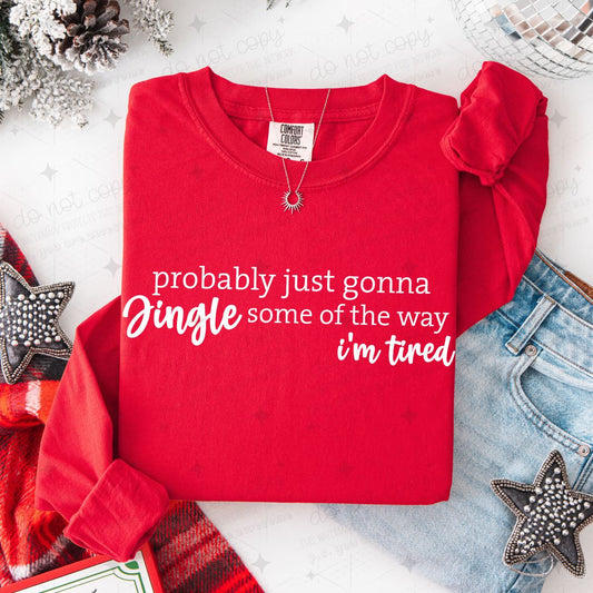 PROBABLY JUST GONNA JINGLE SOME OF THE WAY I'M TIRED