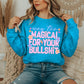 WAY TOO MAGICAL FOR YOUR BULLSHIT