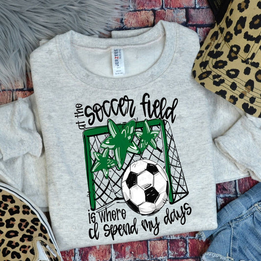 AT THE SOCCER FIELD IS WHERE I SPEND MY DAYS - KELLY GREEN