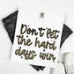 DON'T LET THE HARD DAYS WIN