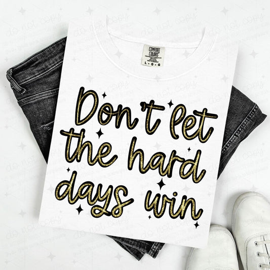 DON'T LET THE HARD DAYS WIN