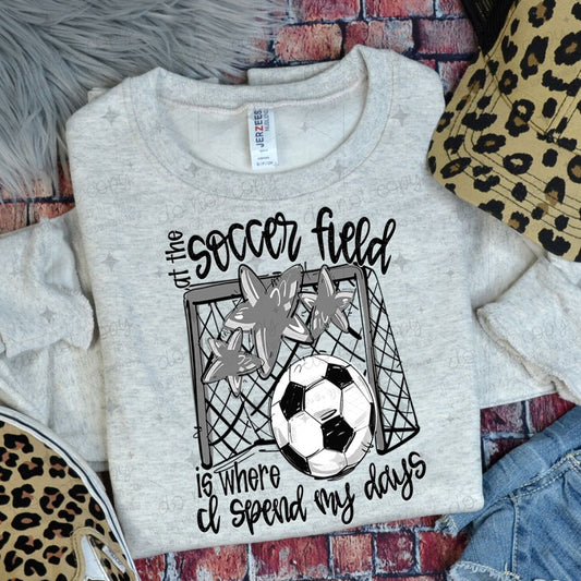 AT THE SOCCER FIELD IS WHERE I SPEND MY DAYS - GRAY