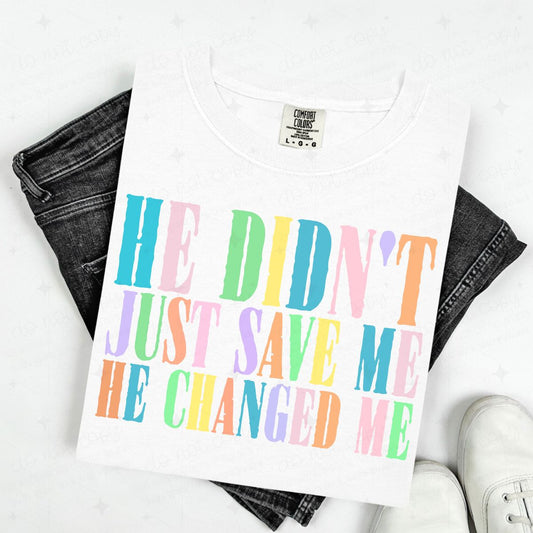 HE DIDN'T JUST SAVE ME HE CHANGED ME