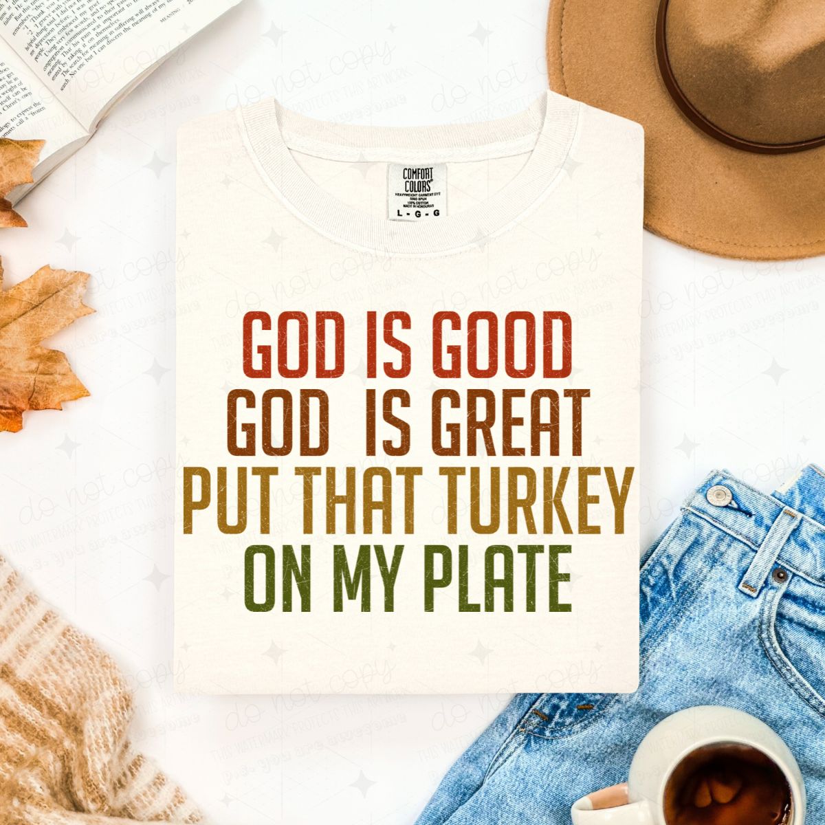 GOD IS GOOD GOD IS GREAT PUT THAT TURKEY ON MY PLATE
