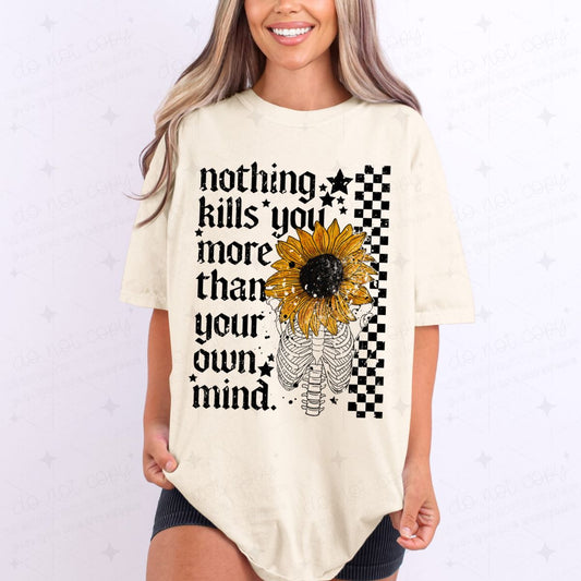NOTHING KILLS YOU MORE THAN YOUR OWN MIND *GILDAN SOFT STYLE ONLY*