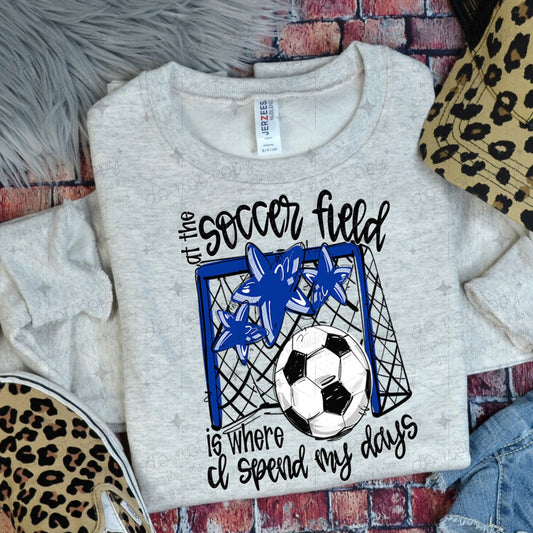 AT THE SOCCER FIELD IS WHERE I SPEND MY DAYS - ROYAL BLUE
