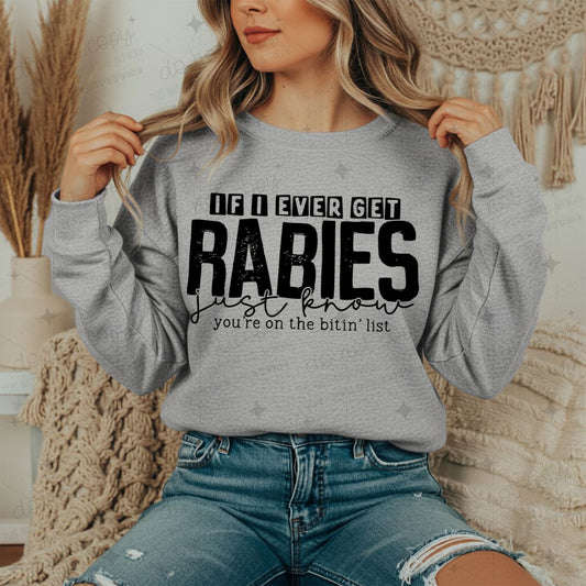 IF I EVER GET RABIES JUST KNOW YOU'RE ON THE BITIN' LIST