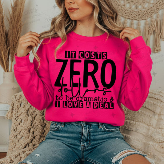 IT COSTS ZERO DOLLAR TO BE DRAMATIC & I LOVE A DEAL