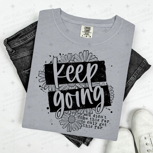 KEEP GOING YOU DIDN'T COME THIS FAR TO ONLY GET THIS FAR