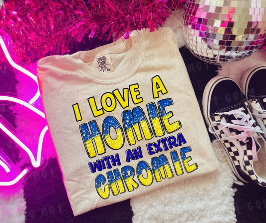 I LOVE A HOMIE WITH AN EXTRA CHROMIE