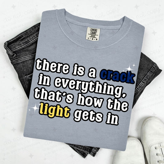 THERE IS A CRACK IN EVERYTHING, THAT'S HOW THE LIGHT GETS IN