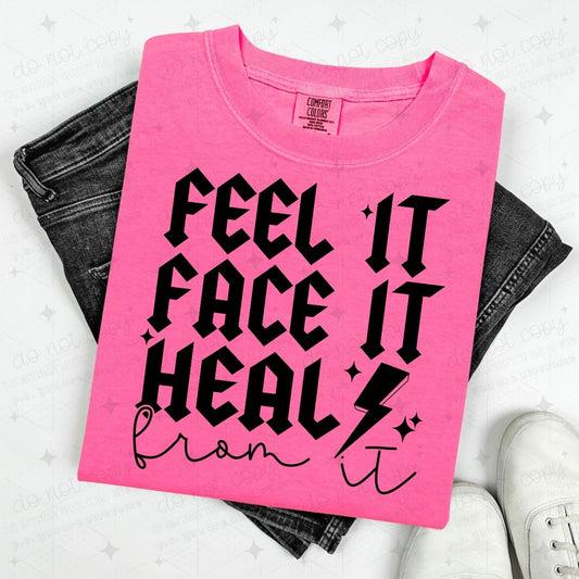 FEEL IT FACE IT HEAL FROM IT