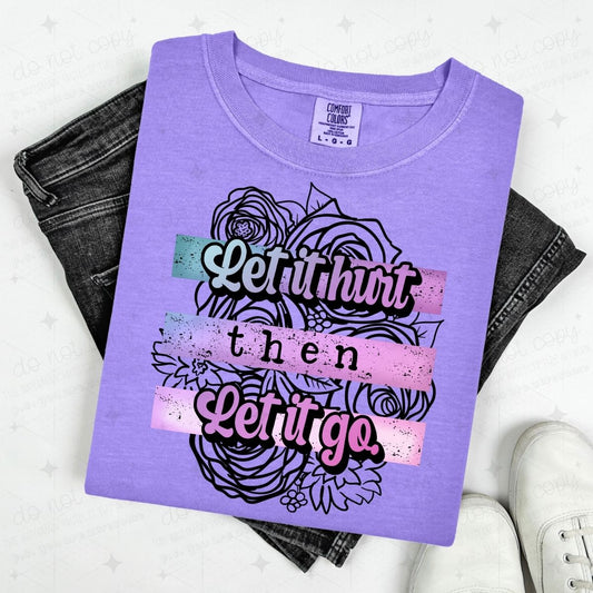 LET IT HURT THEN LET IT GO - FLORAL BACKGROUND