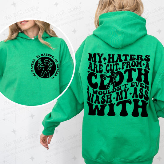MY HATERS ARE CUT FROM A CLOTH I WOULDN'T EVEN WASH MY ASS WITH