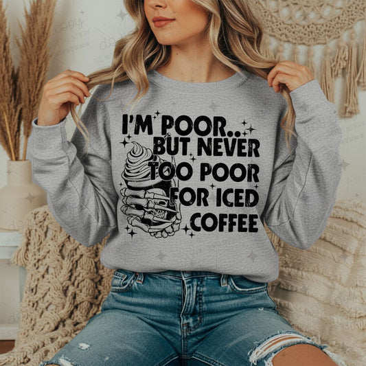 I'M POOR BUT NEVER TOO POOR FOR ICED COFFEE
