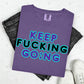 KEEP FUCKING GO;NG