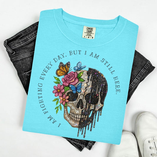 I AM FIGHTING EVERY DAY, BUT I AM STILL HERE - BLACK TEXT W/ FAUX GLITTER SKELLIE
