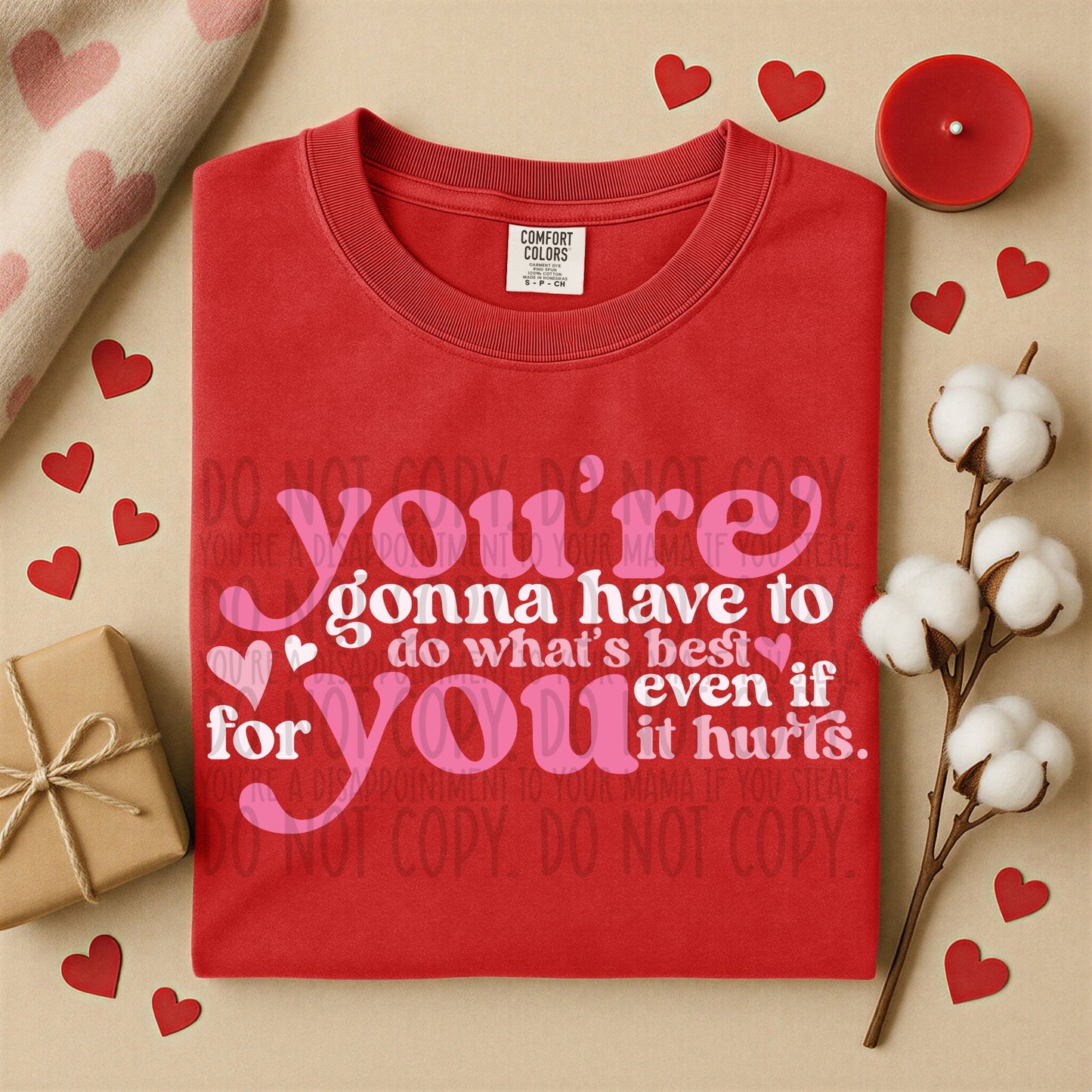 YOU'RE GONNA HAVE TO DO WHAT'S BEST FOR YOU EVEN IF IT HURTS