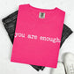 YOU ARE ENOUGH