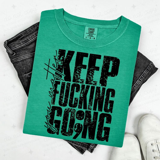 YOU MATTER KEEP FUCKING GO;NG - BLACK TEXT