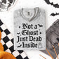 NOT A GHOST JUST DEAD INSIDE