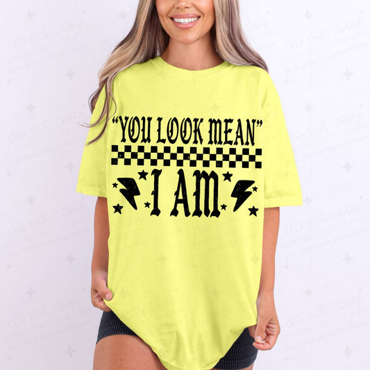 YOU LOOK MEAN I AM