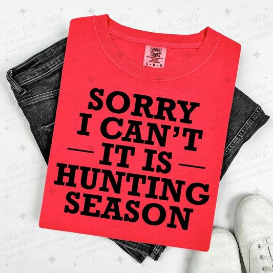 SORRY I CAN'T IT IS HUNTING SEASON