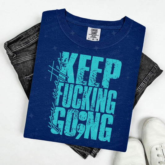 YOU MATTER KEEP FUCKING GO;NG - TEAL TEXT