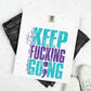 YOU MATTER KEEP FUCKING GO;NG - TEAL + PURPLE TEXT