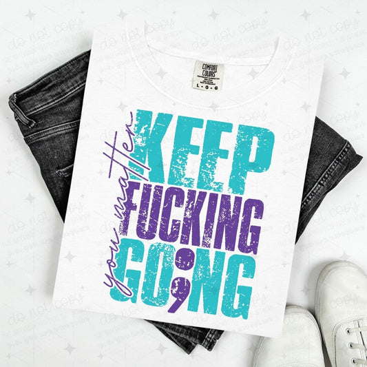 YOU MATTER KEEP FUCKING GO;NG - TEAL + PURPLE TEXT