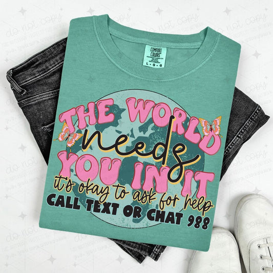 THE WORLD NEEDS YOU IN IT IT'S OKAY TO ASK FOR HELP