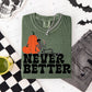 NEVER BETTER