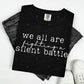WE ARE ALL FIGHTING A SILENT BATTLE - WHITE TEXT