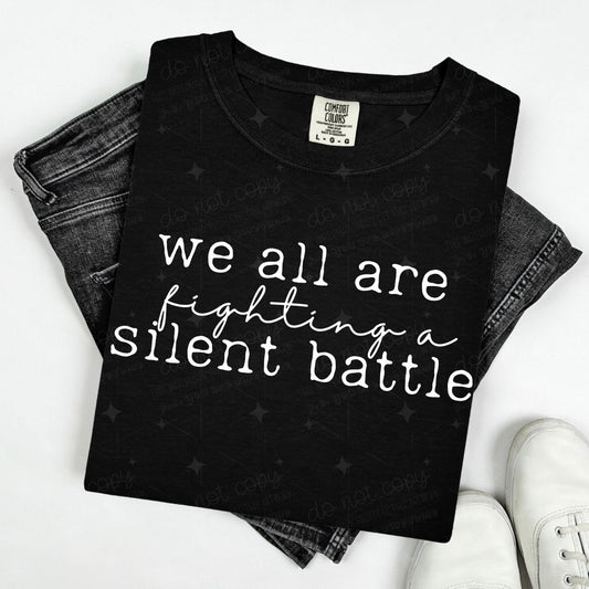 WE ARE ALL FIGHTING A SILENT BATTLE - WHITE TEXT