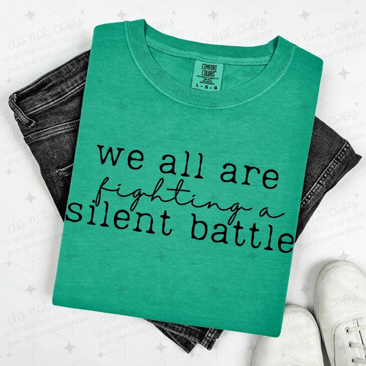WE ARE ALL FIGHTING A SILENT BATTLE - BLACK TEXT