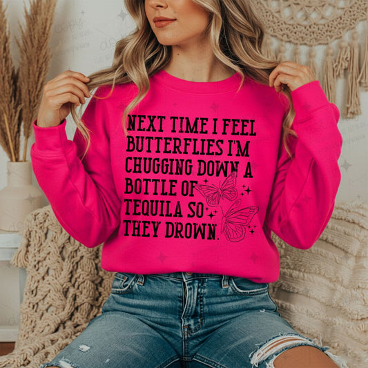 NEXT TIME I FEEL BUTTERFLIES I'M CHUGGING DOWN A BOTTLE OF TEQUILA SO THEY DROWN