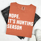 NOPE. IT'S HUNTING SEASON