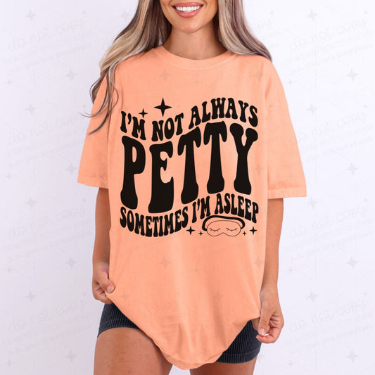 I'M NOT ALWAYS PETTY