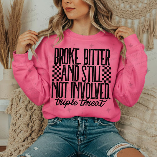 BROKE BITTER AND STILL NOT INVOLVED TRIPLE THREAT