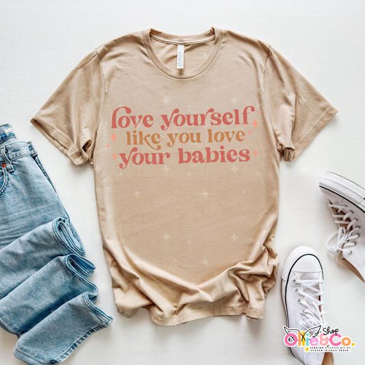 Love Yourself like you love your babies- Exclusive