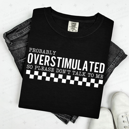 PROBABLY OVERSTIMULATED SO PLEASE DON'T TALK TO ME - WHITE TEXT